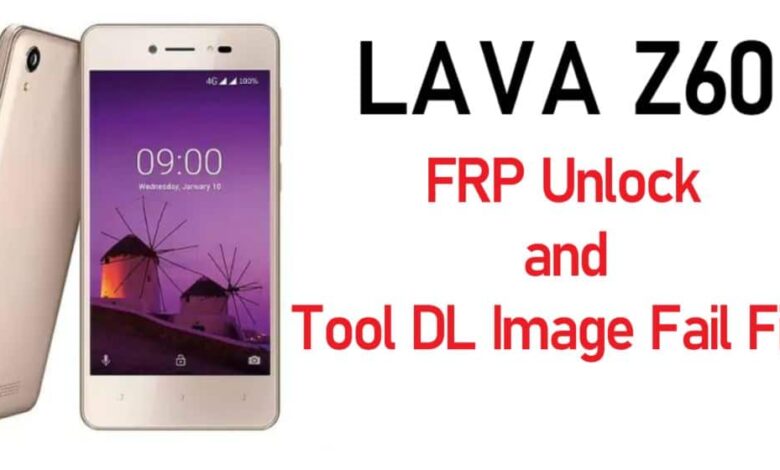 Lava Z60 FRP Unlock and Tool DL Image Fail Final Solution