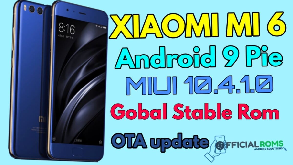 Download and install MIUI 10.4.1.0 Global Stable Android 9 Pie firmware for Xiaomi Mi 6