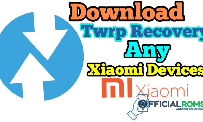 Download Twrp Recovery For All Xiaomi Phones (All Devices)