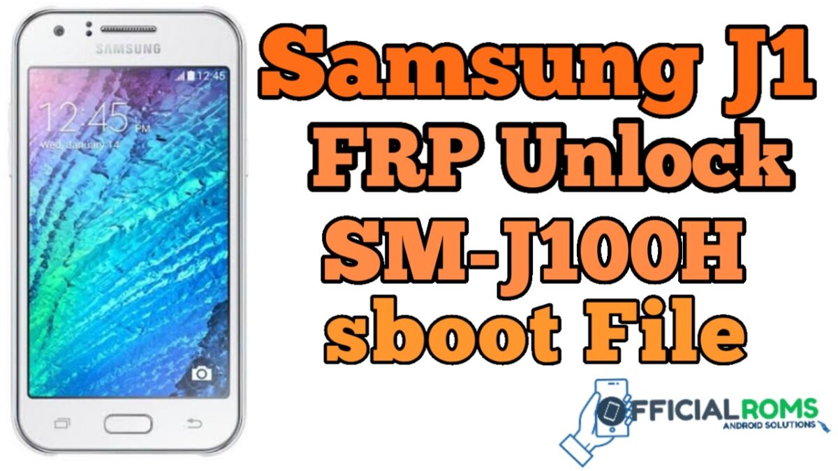 Samsung J1 FRP Unlock SM-J100H ENG Boot File