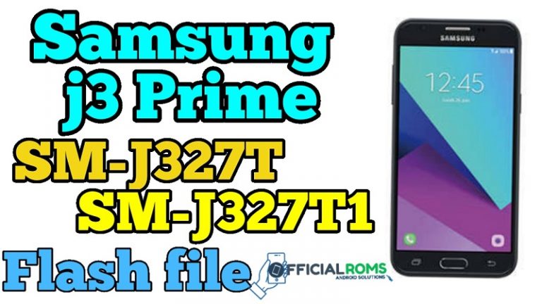 Samsung J3 Prime SM-J327T / SM-J327T1 Flash File (Stock ROMs)