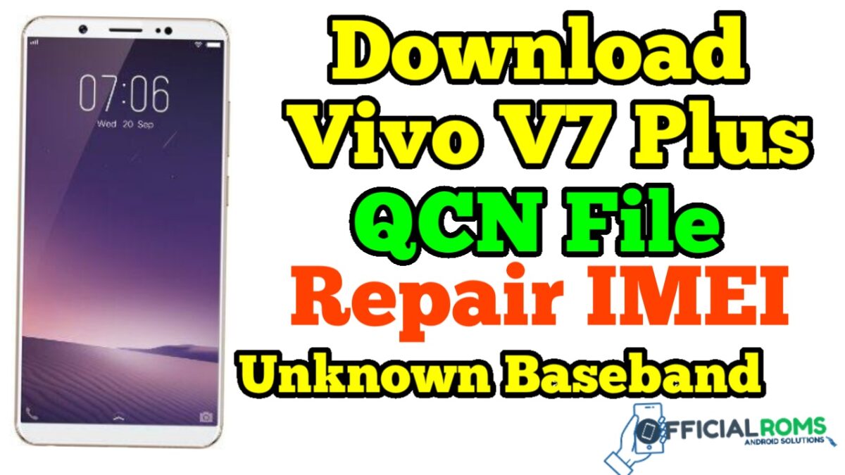 Vivo V7 Plus QCN File Repair IMEI & Unknown Baseband 1 Vivo V7 Plus QCN File Repair IMEI & Unknown Baseband