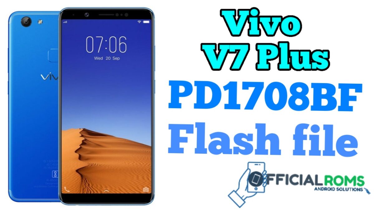 Vivo V7 Plus PD1708BF Flash File (Stock ROMs)
