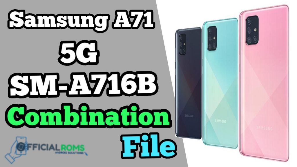 Samsung A71 5G SM-A716B Combination File (Latest Update)