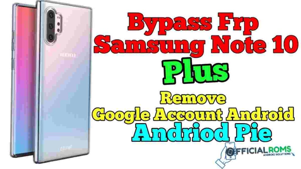 Bypass FRP Samsung Note 10 Plus – Remove Google Account Android Pie