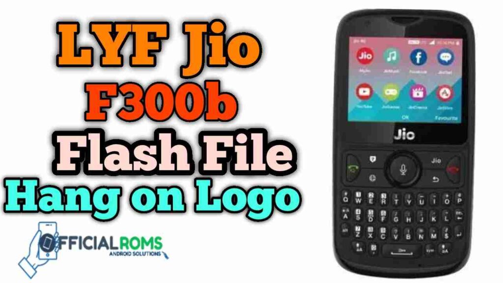 Download Lyf Jio F300b Flash File Tested 2020 (Hang On Logo)