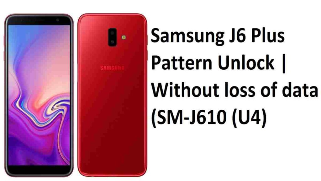 Samsung J6 Plus Pattern Unlock | Without loss of data (SM-J610 (U4)