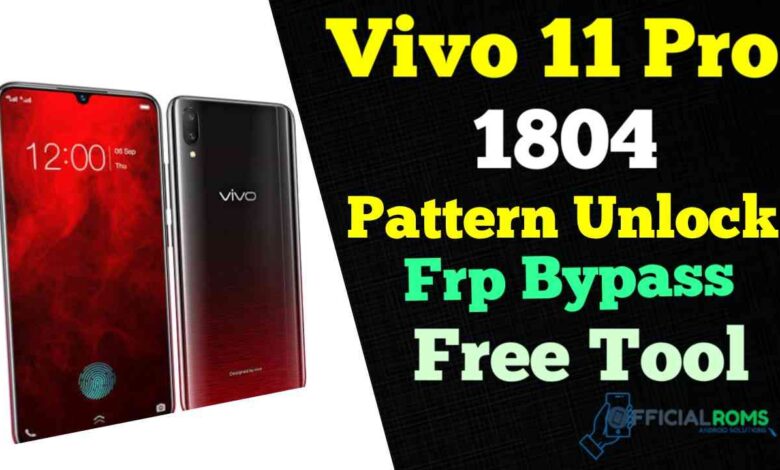 Vivo V11 Pro 1804 Pattern Unlock & Frp Bypass Free Tool