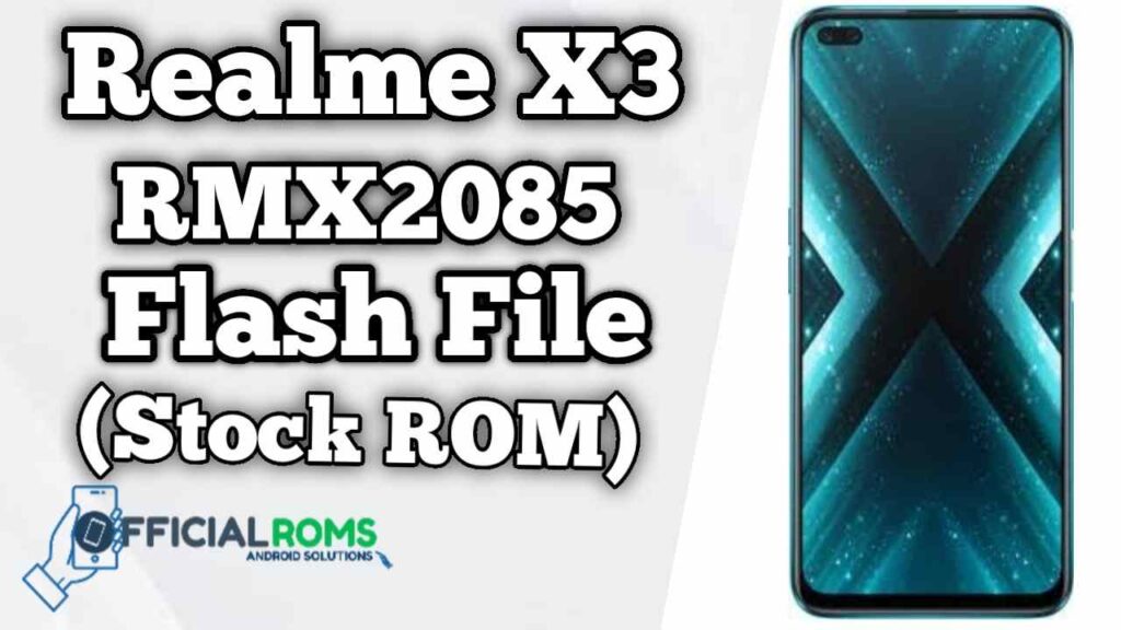 Realme X3 RMX2085 Flash File (Firmware)