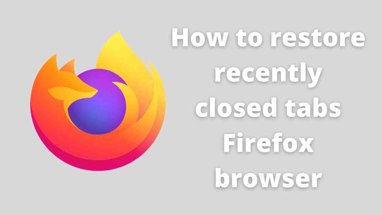 How to restore recently closed tabs in browser 2024 4 recently closed tabs FireFox