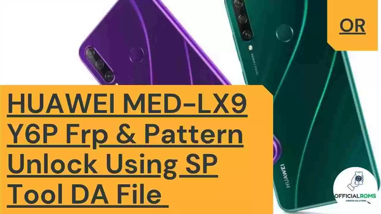HUAWEI MED-LX9 Y6P Frp & Pattern Unlock Using SP Tool DA File
