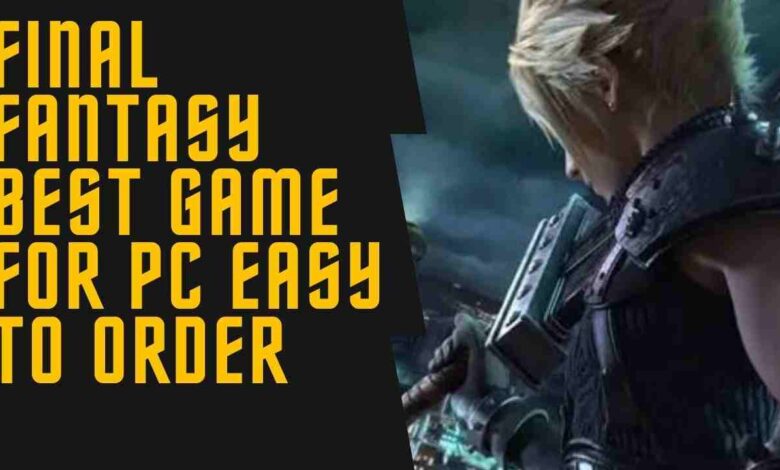 final fantasy Best Game For PC Easy in Order