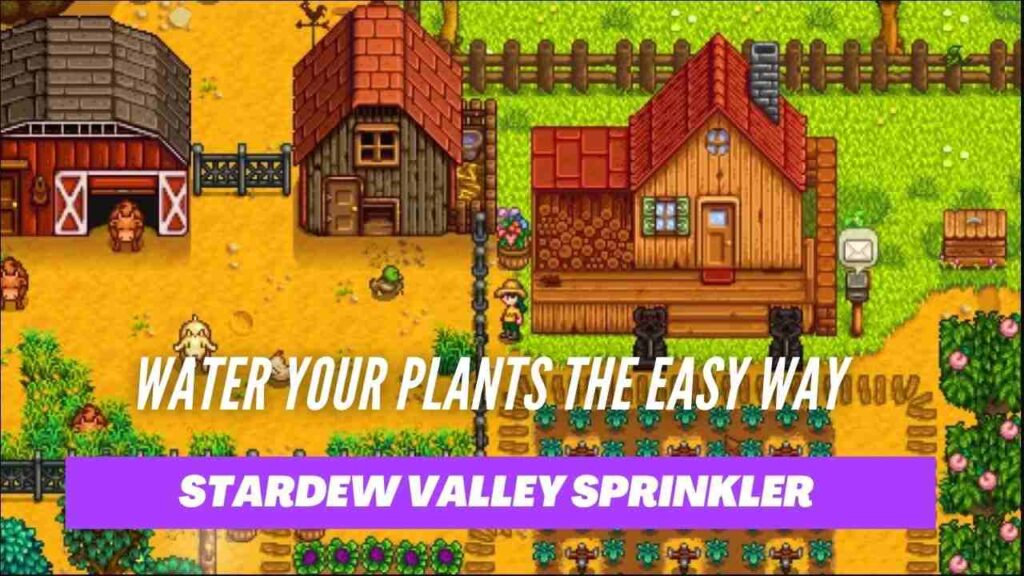 stardew valley sprinkler Water your Plants the easy way 