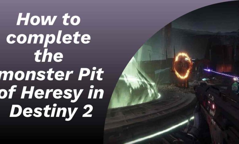 How to complete the monster Pit of Heresy in Destiny 2