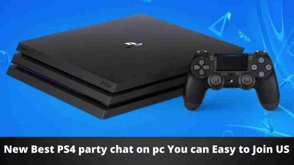 New Best PS4 party chat on pc You can Easy to Join US