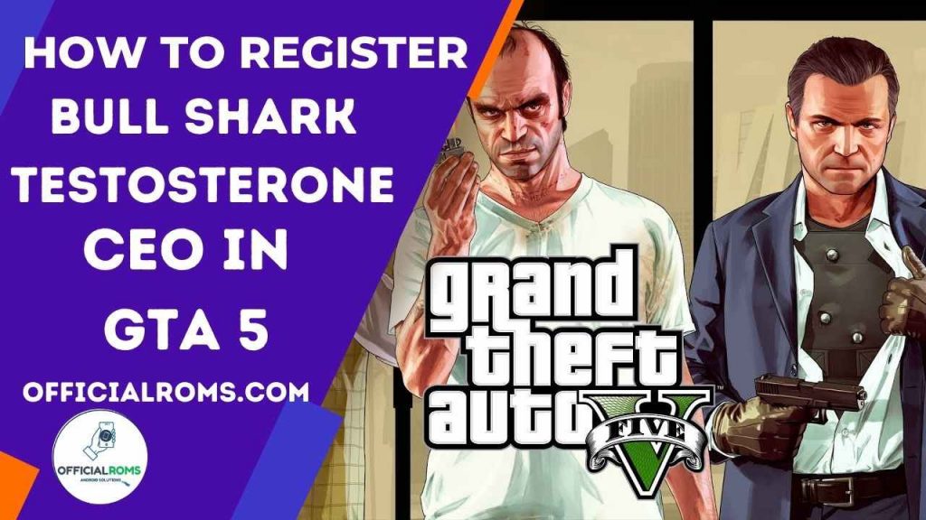 How To Register bull shark testosterone As CEO In GTA 5 