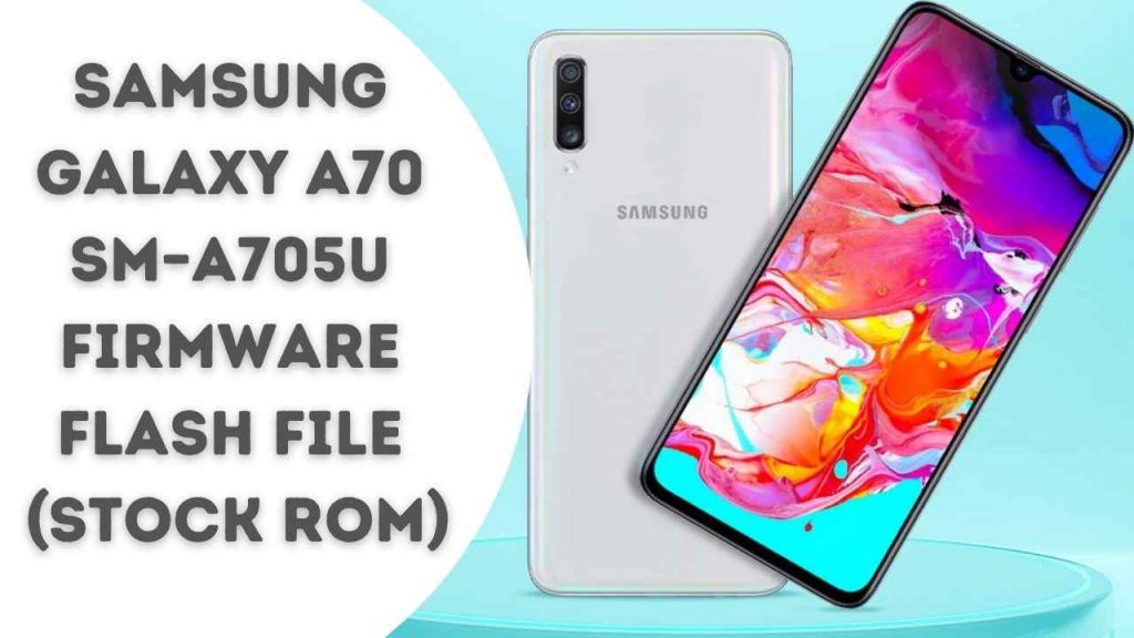 Samsung Galaxy A70 SM–A705U Firmware Flash File (Stock ROM)