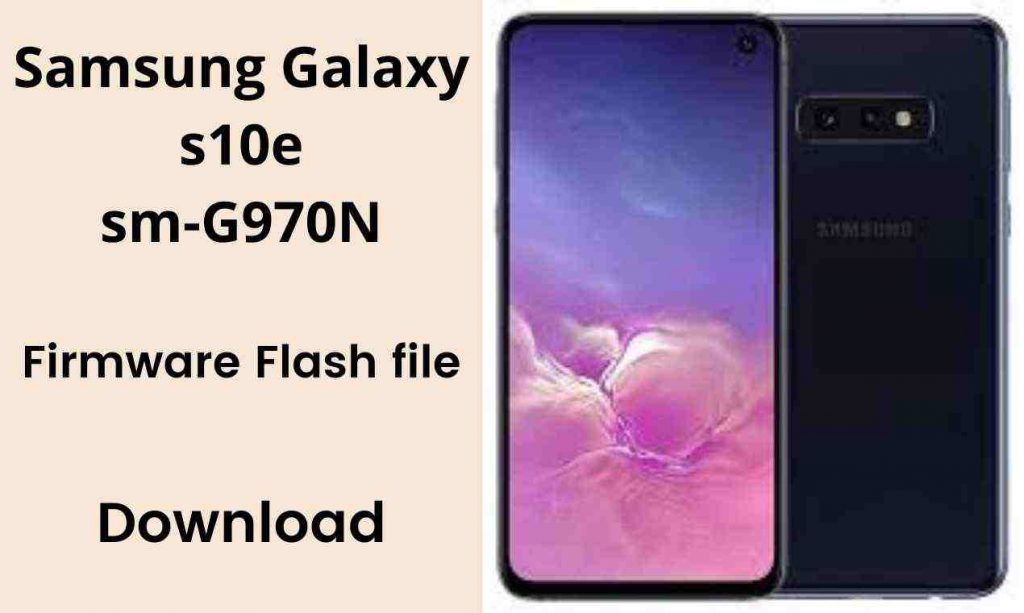 Samsung Galaxy S10e SM–G970N Firmware Flash file (Stock Rom)