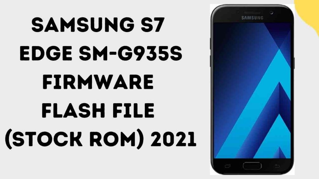 Samsung S7 Edge SM-G935S Firmware Flash File (Stock ROM) 2021