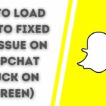 tap to load How to Fixed the Issue on Snapchat (Stuck on Screen)
