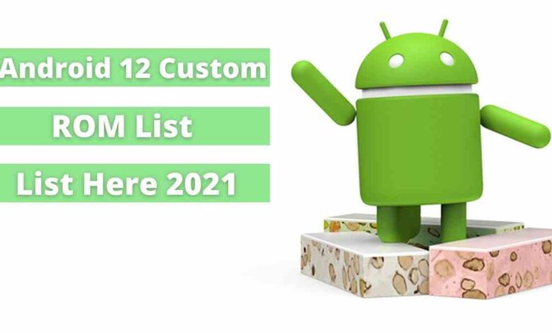 Android 12 Custom ROM List Unofficially Update For Android Phone