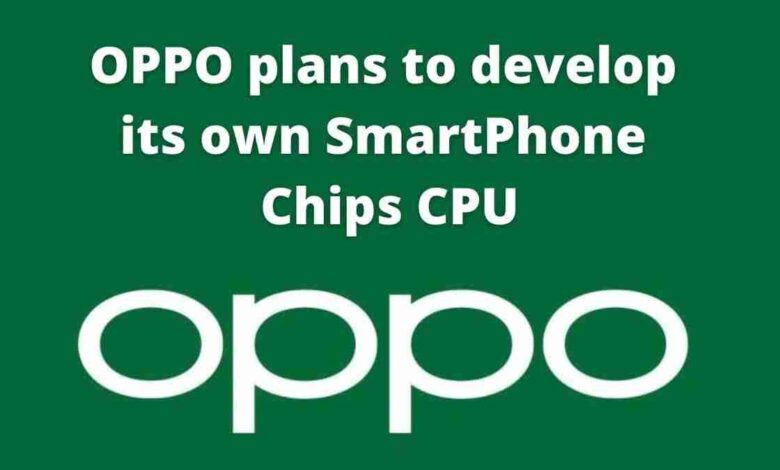 OPPO plans to develop its own SmartPhone Chips CPU