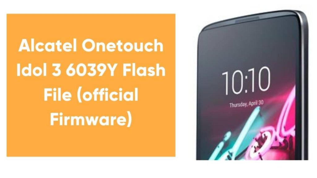 Alcatel Onetouch Idol 3 6039Y Flash File (official Firmware)