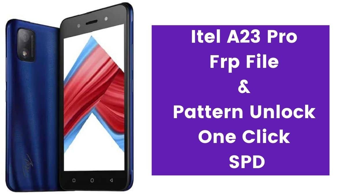 Itel A23 Pro Frp File & Pattern Unlock One Click SPD