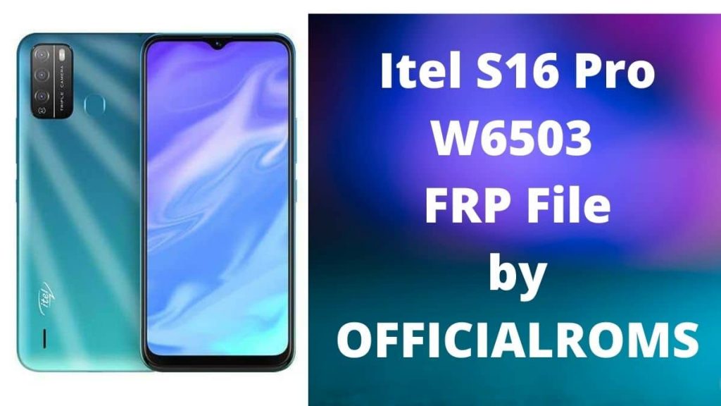 Itel S16 Pro W6503 FRP File Unlock File Tested Using SPD Tool 