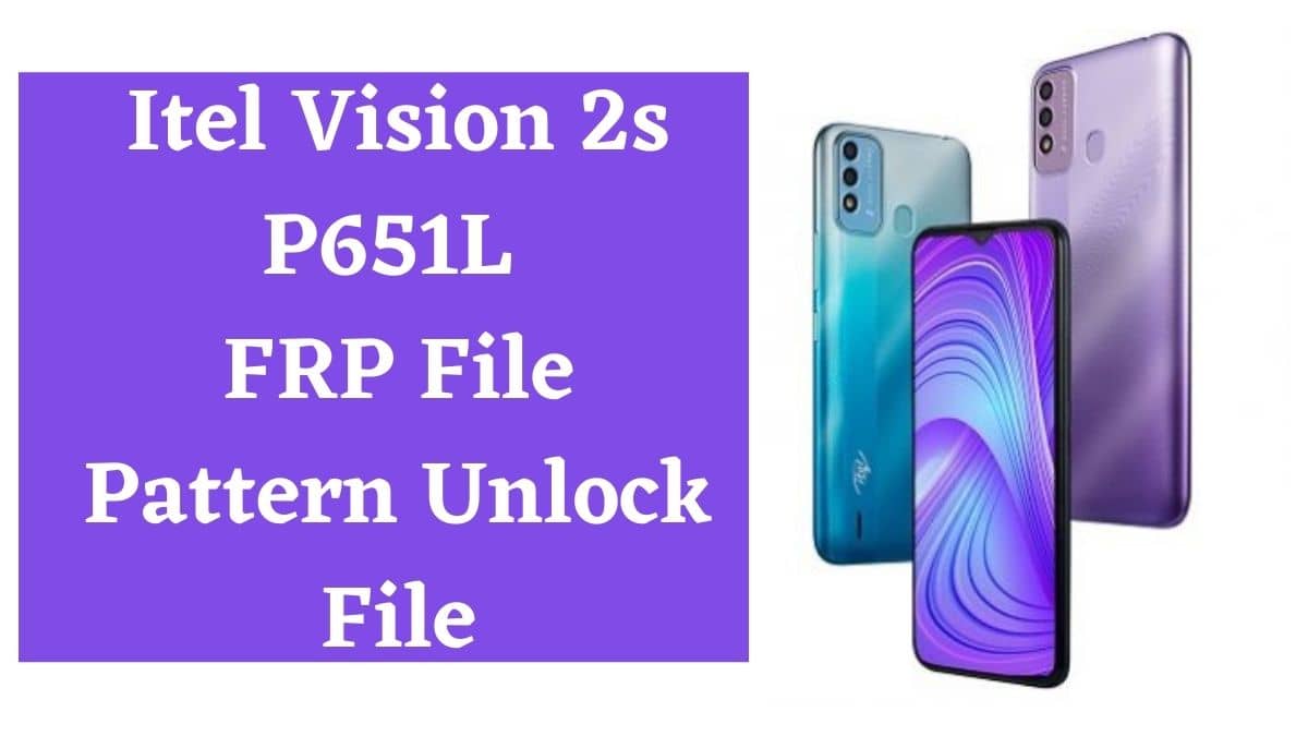 Itel Vision 2s P651L Pattern Unlock & FRP File Tested 2022