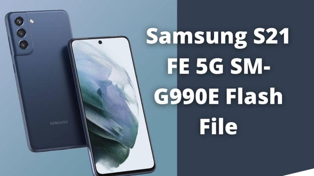 Samsung Galaxy S21 FE 5G SM-G990E Flash File (official Firmware)