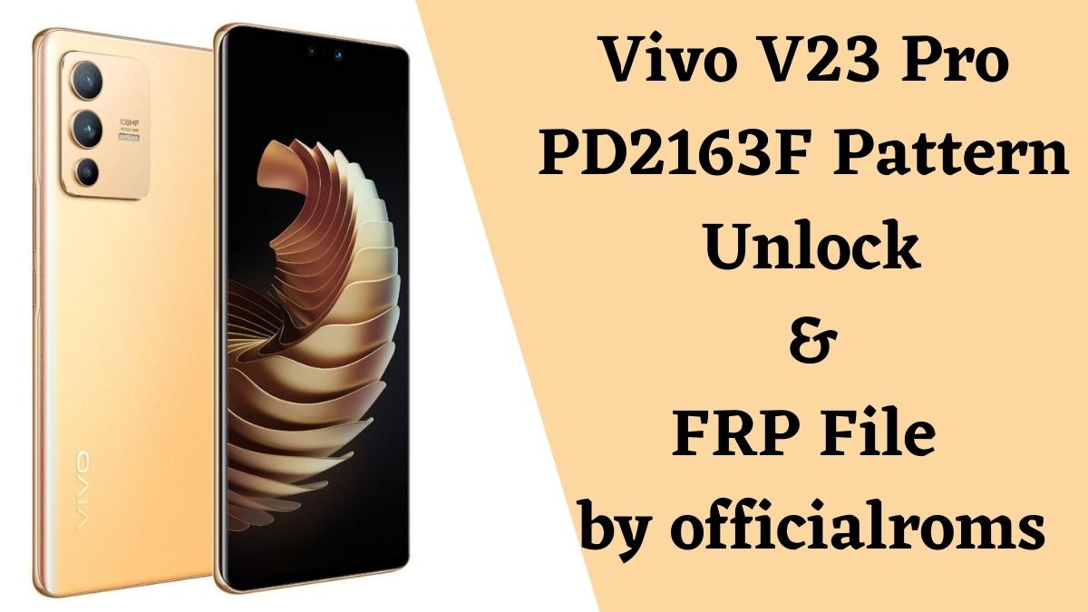 Vivo V23 Pro PD2163F Pattern Unlock & FRP File 2024