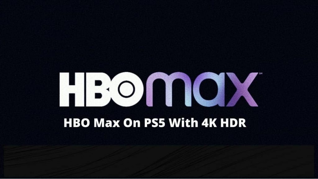Now You can Watch HBO Max On PS5 With 4K HDR 