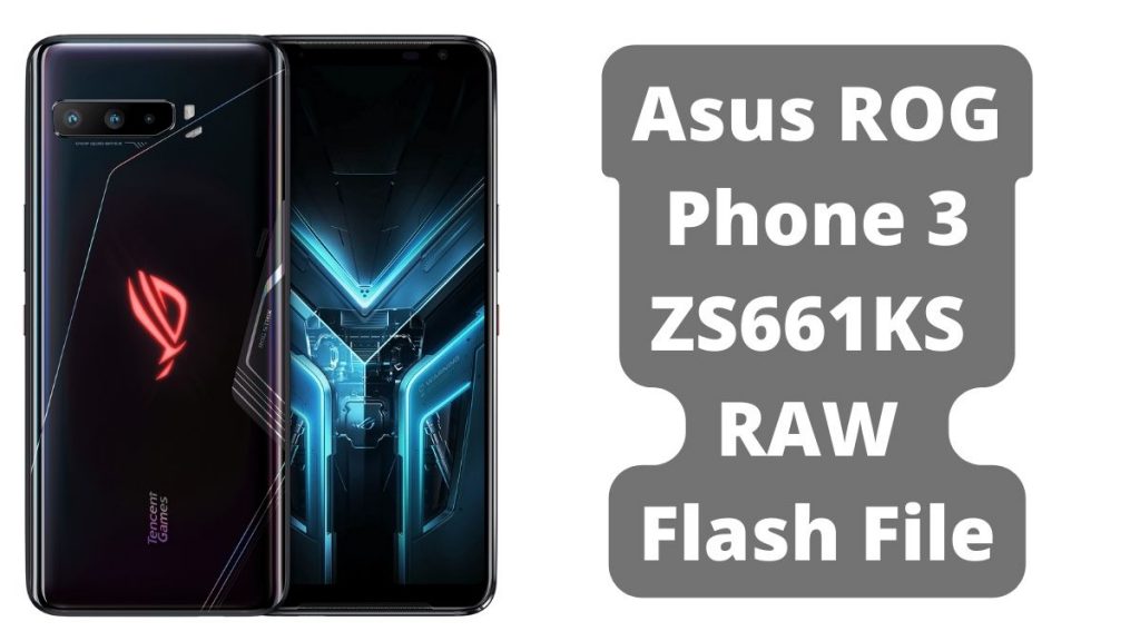 Asus ROG Phone 3 ZS661KS RAW Flash File (official Firmware)