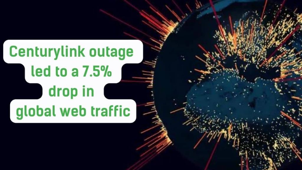 Centurylink outage led to a 7.5% drop in global web traffic