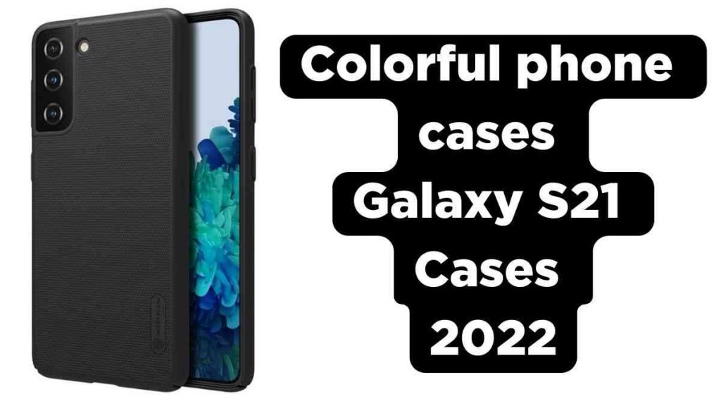 New Design Colorful phone cases Galaxy S21 Cases 2022