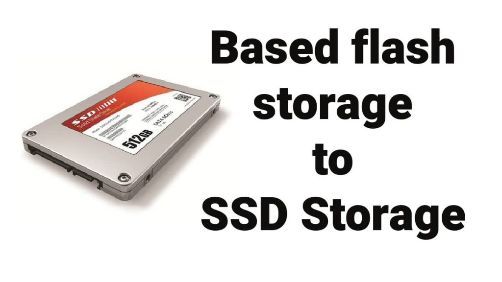 what is the Difference B/w based flash storage to SSD Storage