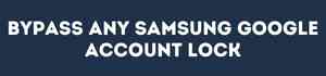 Bypass Any Samsung Google Account Lock