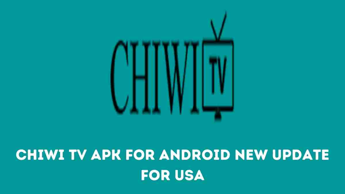 Chiwi TV Apk For Android New Update for USA