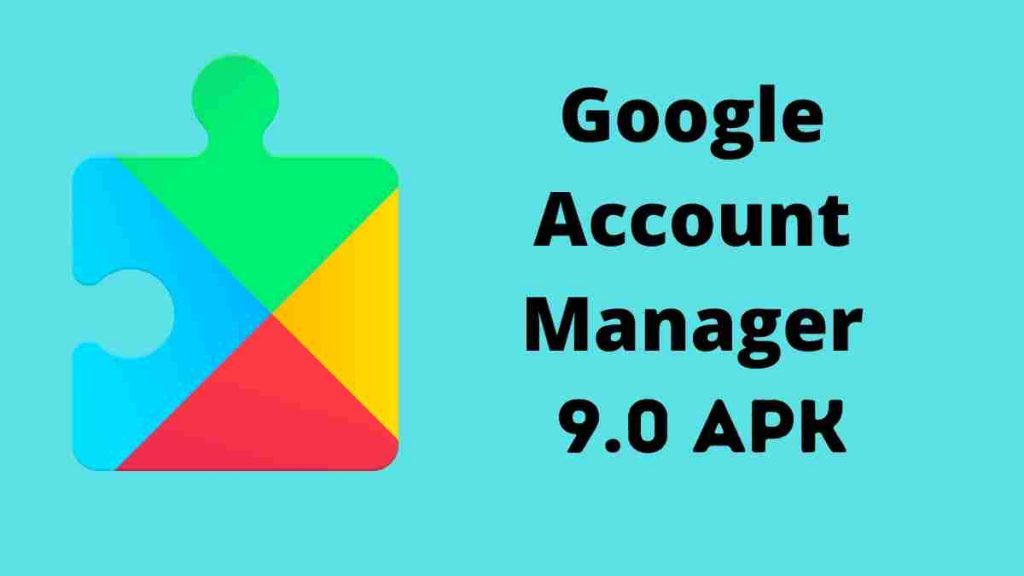 Download Google Account Manager 9.0 APK Free Direct (GAM)
