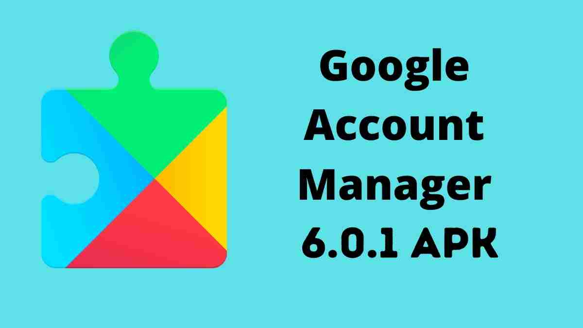 Download Google account manager 6.0 1 APK (GAM)