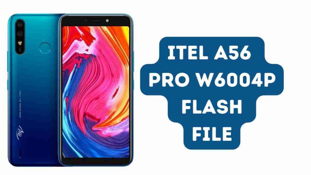 Itel A56 Pro W6004P Flash File Tested (official Firmware)