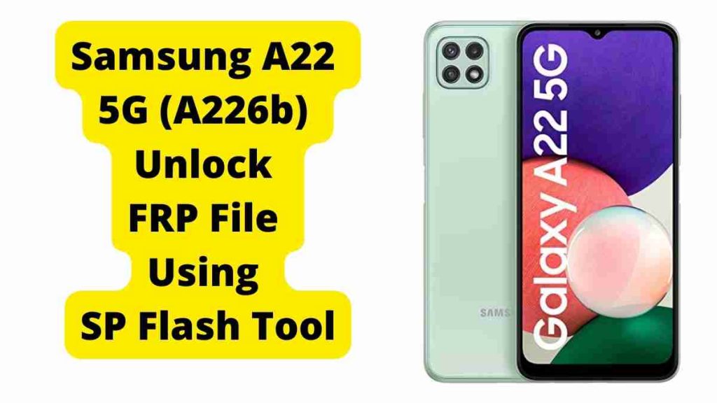 Samsung A22 5G A226b Unlock FRP File Using SP Flash Tool