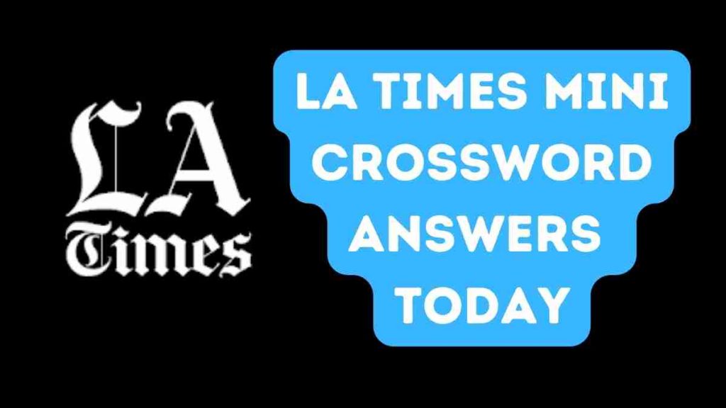 LA times mini crossword Answers Today (June 2022) Los Angeles