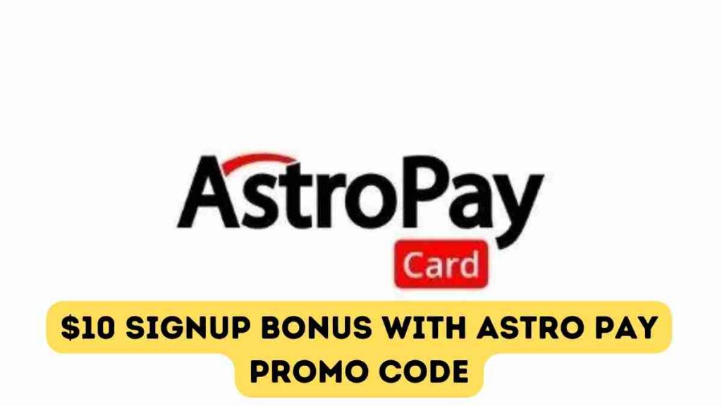 Obtain a $10 Signup Bonus with Astro Pay Promo Code (June 2022)