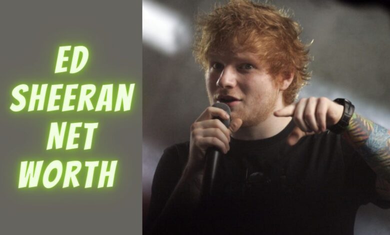 Ed Sheeran Net Worth