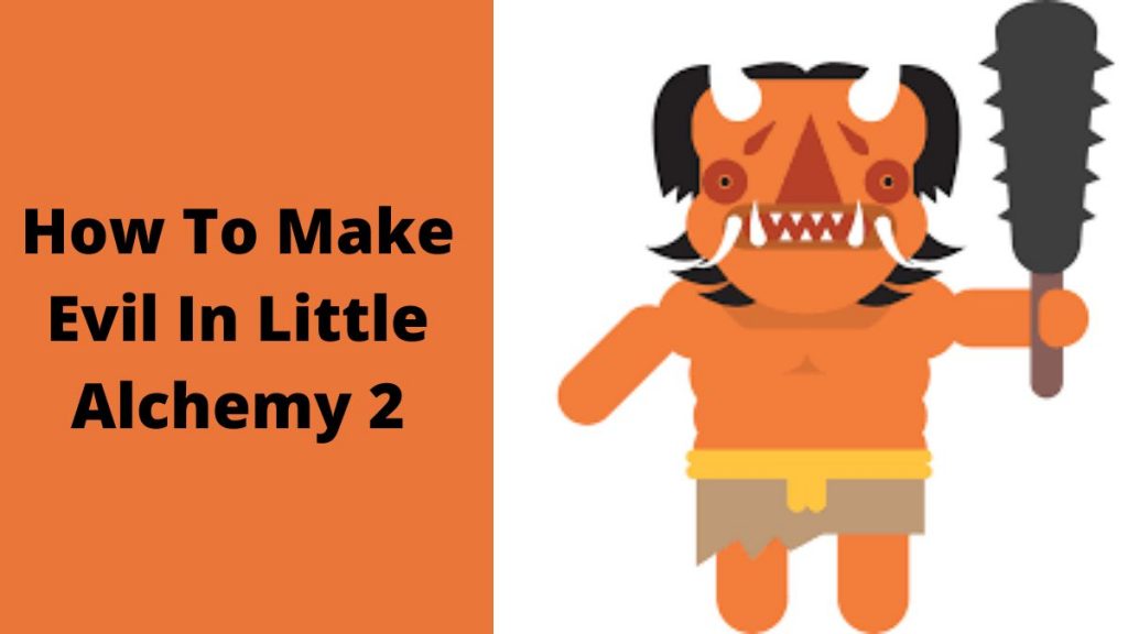How To Make Evil In Little Alchemy 2: Complete Process