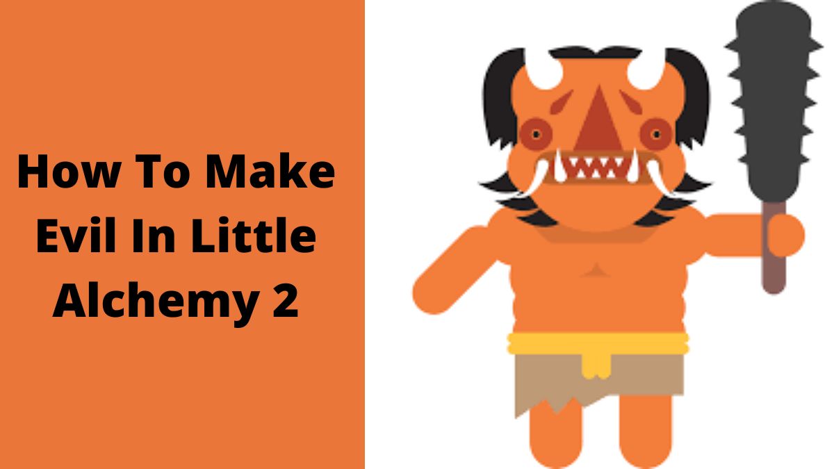 How To Make Evil In Little Alchemy 2