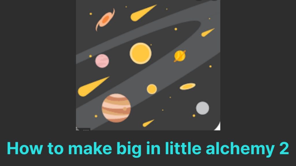 How to make big in little alchemy 2