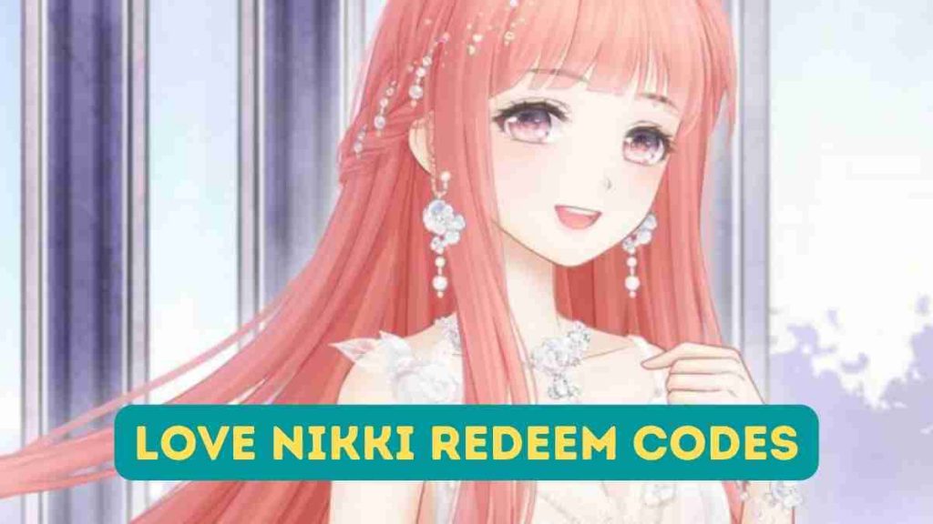 Love Nikki Redeem Codes  (June) 2022: Step-Wise Process Explain